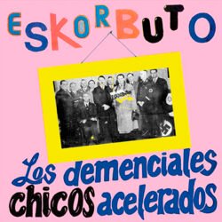 ESKORBUTO - Los Demenciales Chicos Acelerados - 2 LP