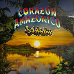 LOS MIRLOS - Corazón Amazónico