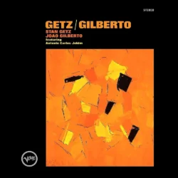 Getz/Gilberto - by Stan Getz and Joao Gilberto