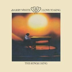 BARRY WHITE - I Love To Sing The Songs I Sing